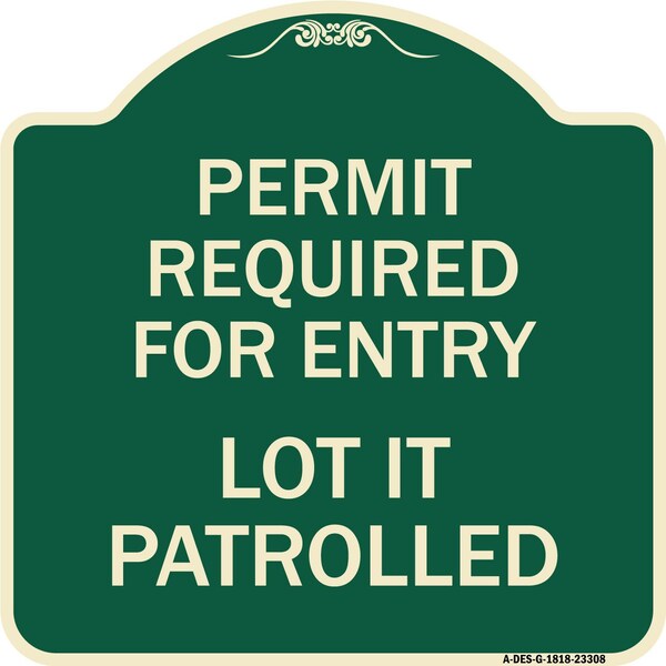 Permit Required for Entry Lot Is Patrolled Parking Heavy-Gauge Aluminum Sign, 18" H, G-1818-23308